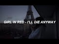 girl in red - i'll die anyway (lyrics)