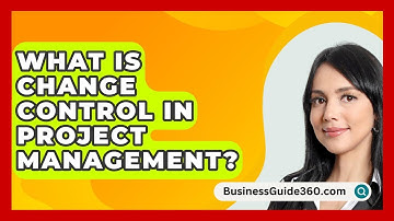 What Is Change Control In Project Management? - BusinessGuide360.com