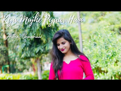 Kya mujhe pyaar hai  Female version   Astha Chauhan  Cover song  woh lamhe