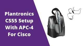 Plantronics CS55 Setup With APC-4 Hook Switch For Cisco