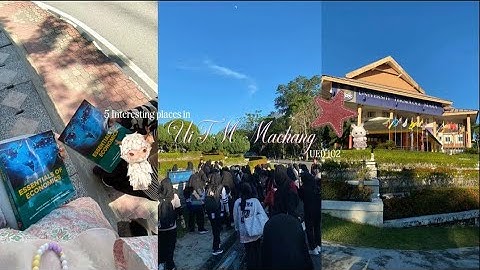(UED 102) 5 INTERESTING PLACES IN UiTM MACHANG :)