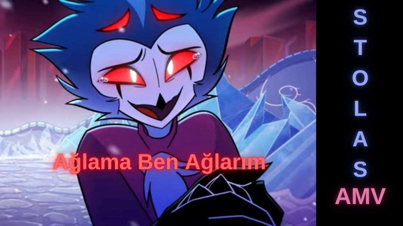 Stolas | Ağlama Ben Ağlarım | AMV