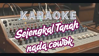 SEJENGKAL TANAH - Karaoke Dangdut Nada Pria Paling ENAK (seribu cinta yang datang selalu ku hadang)