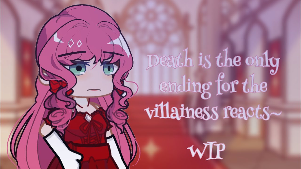 Death is the only ending for the villainess reacts~ //wip//florentia