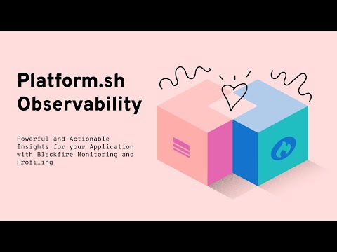Observability from Development to Production with Platform.sh Observability