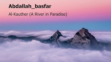 Abdallah basfar  Surah Al Kauther A River in Paradiseعبدالله بصفر  سورة  الكوثر