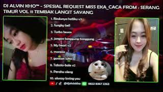 DJ ALVIN KHO™ - SPESIAL REQUEST MISS EKA_CACA FROM : SERANG TIMUR VOL 11 TEMBAK LANGIT SAYANG