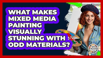 What Makes Mixed Media Painting Visually Stunning With Odd Materials? - Art Across Cultures