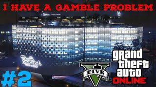 I Have A Gamble Addiction (GTA ONLINE)