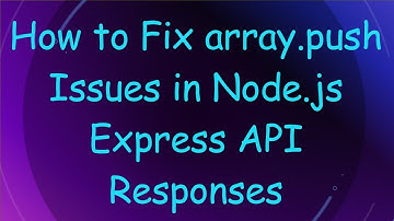 How to Fix array.push Issues in Node.js Express API Responses