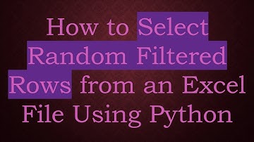 How to Select Random Filtered Rows from an Excel File Using Python