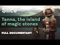 Tanna the island of magic stones i slice i full documentary