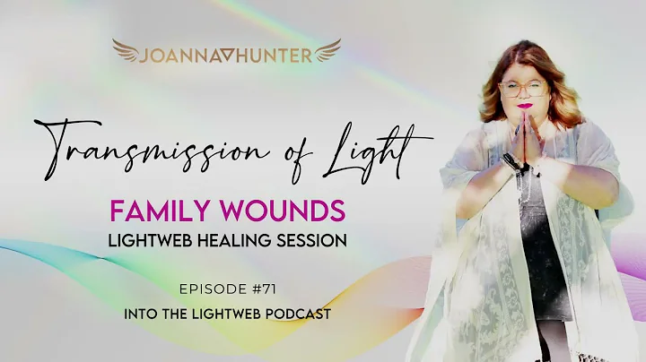 Family Wounds Healing Transmission of Light by Joa...