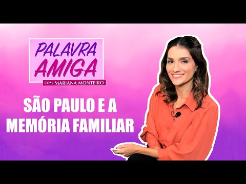 São Paulo e a memória familiar - Palavra Amiga - 02/09/21