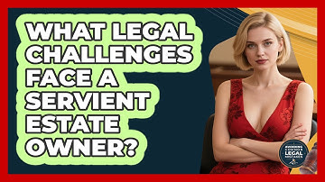 What Legal Challenges Face A Servient Estate Owner? - Avoiding Common Legal Mistakes