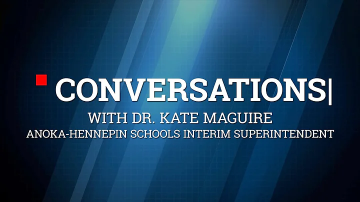 Conversations with Dr. Kate Maguire, interim Superintendent in Anoka-Hennepin schools