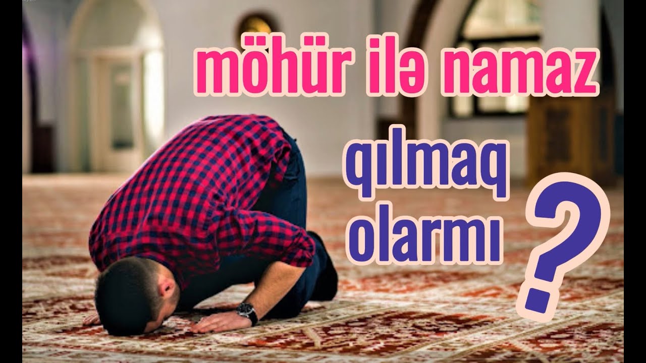 MÖHÜR İLƏ NAMAZ QILMAQ OLARMI? - YouTube