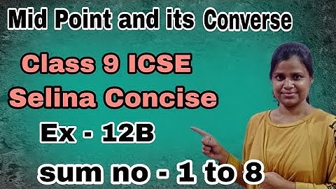 Mid point and its Converse | Class 9 ICSE | Selina Concise | EX - 12B | Sum no - 1 to 8 |