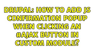 Drupal: How to add JS Confirmation popup when clicking an #AJAX button in custom module?