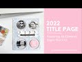 2022 Title Page Project Life Process Video || Ali Edwards Begin Story Kit
