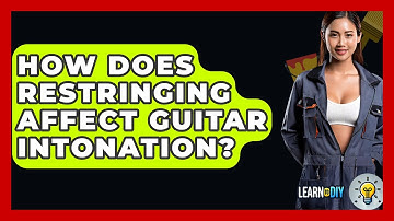 How Does Restringing Affect Guitar Intonation? - LearnToDIY360.com