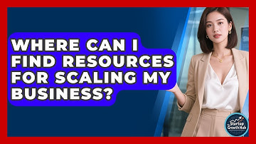 Where Can I Find Resources for Scaling My Business? | The Startup Growth Hub News