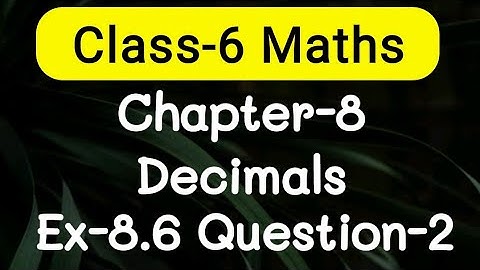 Exercise 8.6, Question number-2, Decimals Chapter-8 | class-6 Ncert maths | cbse board