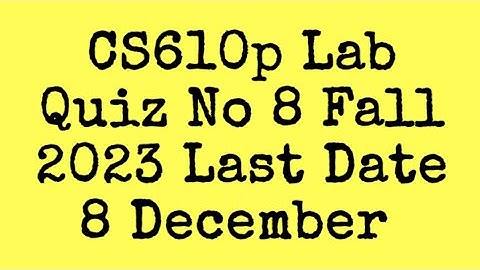 CS610p Lab Quiz No 8 Fall 2023 || cs610p lab quiz no 8 fall 2023