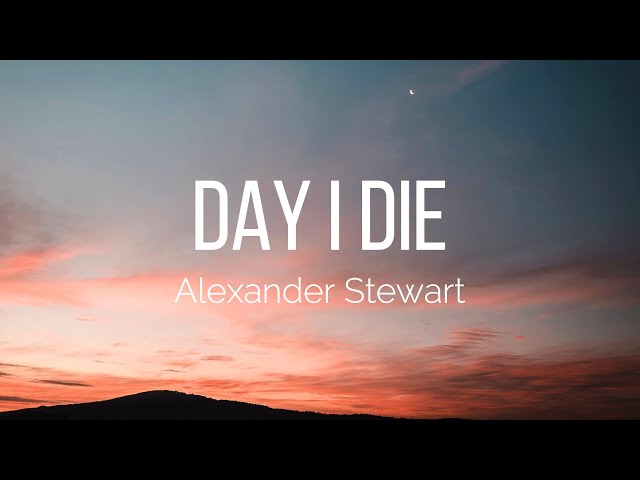 Alexander Stewart - day i die (Lyrics) class=