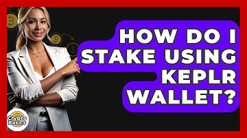 How Do I Stake Using Keplr Wallet? - CryptoBasics360.com