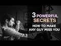 3 Powerful Secrets To Make Any Guy Miss You - How To Make Him Miss You