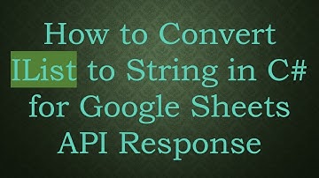 How to Convert IList to String in C#  for Google Sheets API Response