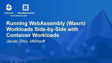 Running WebAssembly (Wasm) Workloads Side-by-Side with Container Workloads - Jiaxiao Zhou, Microsoft