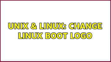Unix & Linux: Change Linux boot logo (2 Solutions!!)