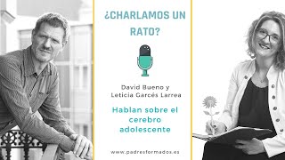 El cerebro adolescente, una segunda oportunidad. David Bueno y Leticia Garcés