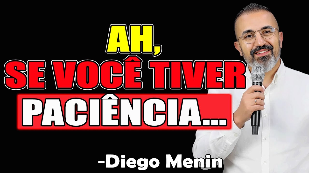 Ah, Se Você Tiver Paciência... - Diego Menin Sermões 2025