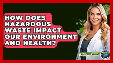 How Does Hazardous Waste Impact Our Environment And Health? - Earth Science Answers