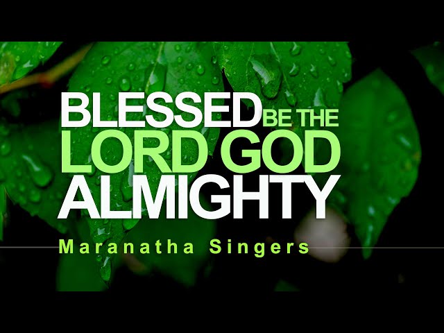 Blessed be the Lord God Almighty - Maranatha Singers [With Lyrics] class=