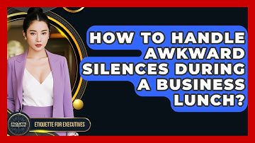 How To Handle Awkward Silences During A Business Lunch? - Etiquette for Executives