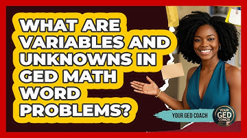 What Are Variables And Unknowns In GED Math Word Problems? - Your GED Coach