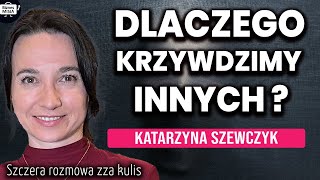 DLACZEGO KRZYWDZIMY INNYCH? Jesteśmy w CHOLERĘ BOGACI. Zza KULIS - MOCNE! | Katarzyna Szewczyk