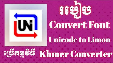 របៀប Convert font Khmer Unicode ទៅ Font Khmer Limon