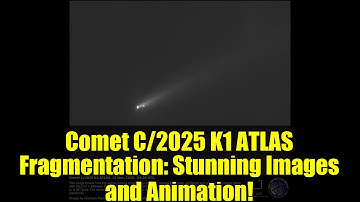 Comet C/2025 K1 ATLAS Fragmentation: Stunning Images and Animation!