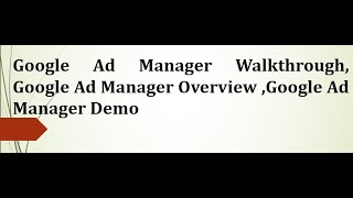 Google Ad Manager Walkthrough, Google Ad Manager Overview ,Google Ad Manager Demo