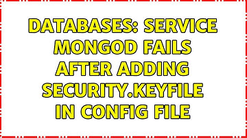 Databases: Service mongod fails after adding security.keyFile in config file
