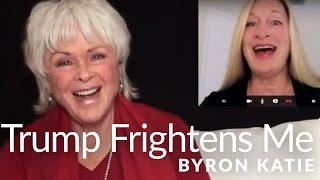 Donald Trump Frightens Me—The Work of Byron Katie ®