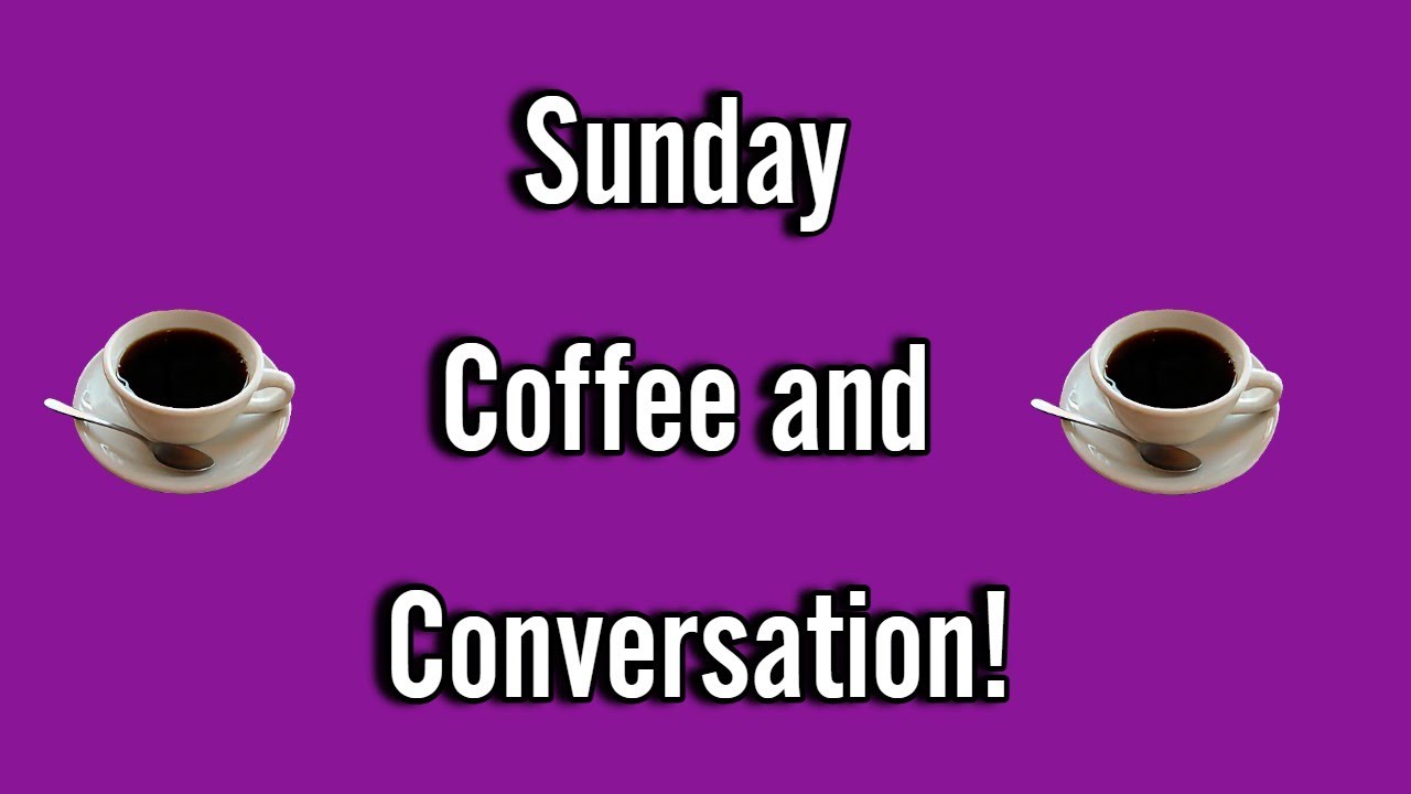 Sunday Coffee and Conversation (11/19/23) - YouTube