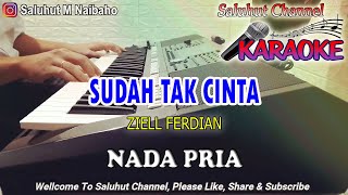 SUDAH TAK CINTA ll KARAOKE ll ZIELL FERDIAN ll NADA PRIA BES=DO