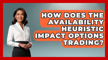 How Does The Availability Heuristic Impact Options Trading? - Stock and Options Playbook