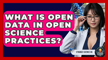 What Is Open Data In Open Science Practices? - Strange Science HQ